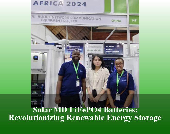 Solar MD LiFePO4 Batteries: Revolutionizing Renewable Energy Storage